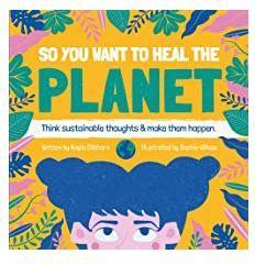 So You Want to Heal the Planet